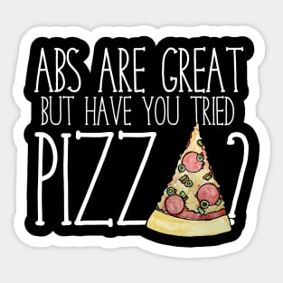 Abs are nice but have you tried PIZZA? Sticker